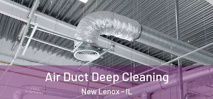 Air Duct Deep Cleaning New Lenox - IL