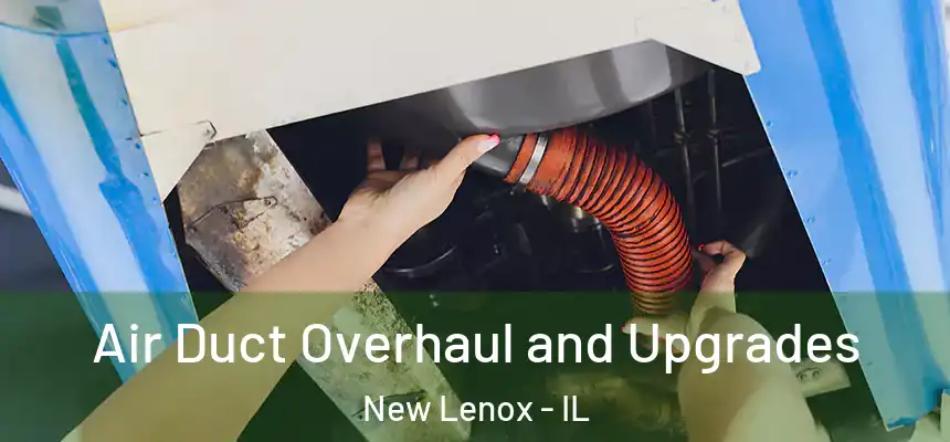 Air Duct Overhaul and Upgrades New Lenox - IL