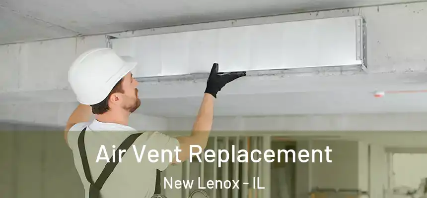 Air Vent Replacement New Lenox - IL