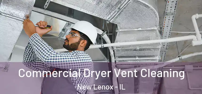  Commercial Dryer Vent Cleaning New Lenox - IL
