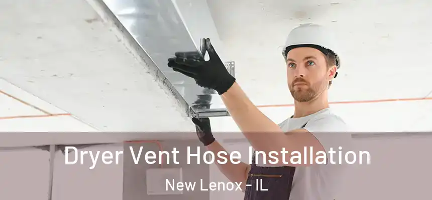 Dryer Vent Hose Installation New Lenox - IL