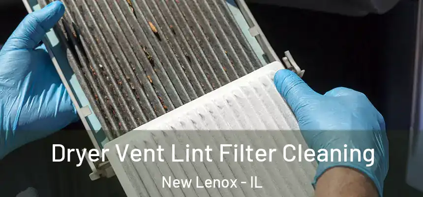 Dryer Vent Lint Filter Cleaning New Lenox - IL