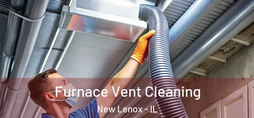 Furnace Vent Cleaning New Lenox - IL