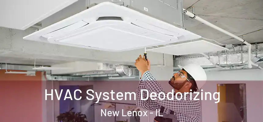  HVAC System Deodorizing New Lenox - IL