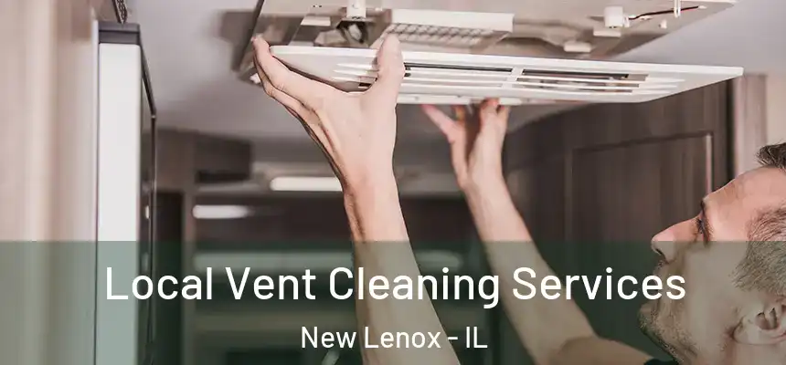  Local Vent Cleaning Services New Lenox - IL