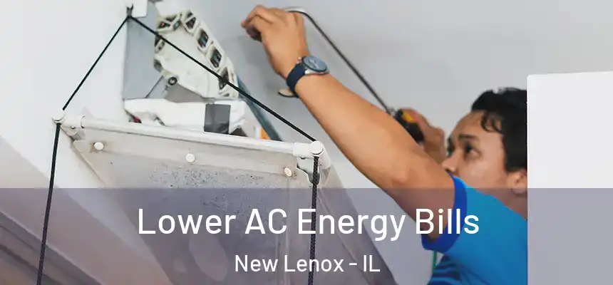  Lower AC Energy Bills New Lenox - IL