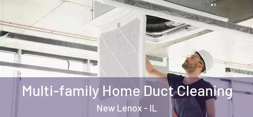  Multi-family Home Duct Cleaning New Lenox - IL