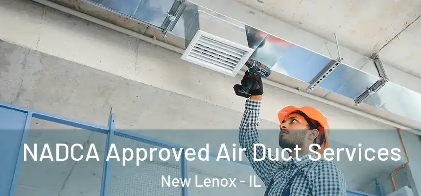  NADCA Approved Air Duct Services New Lenox - IL