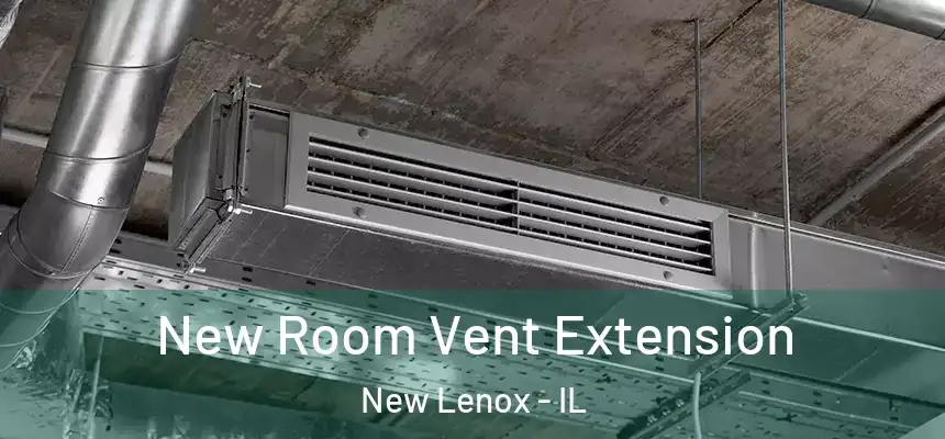 New Room Vent Extension New Lenox - IL