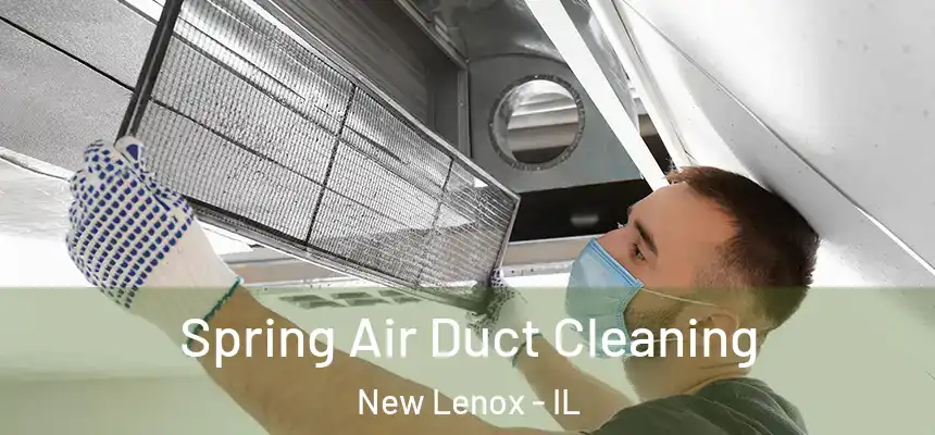 Spring Air Duct Cleaning New Lenox - IL