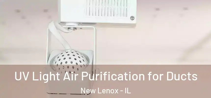 UV Light Air Purification for Ducts New Lenox - IL